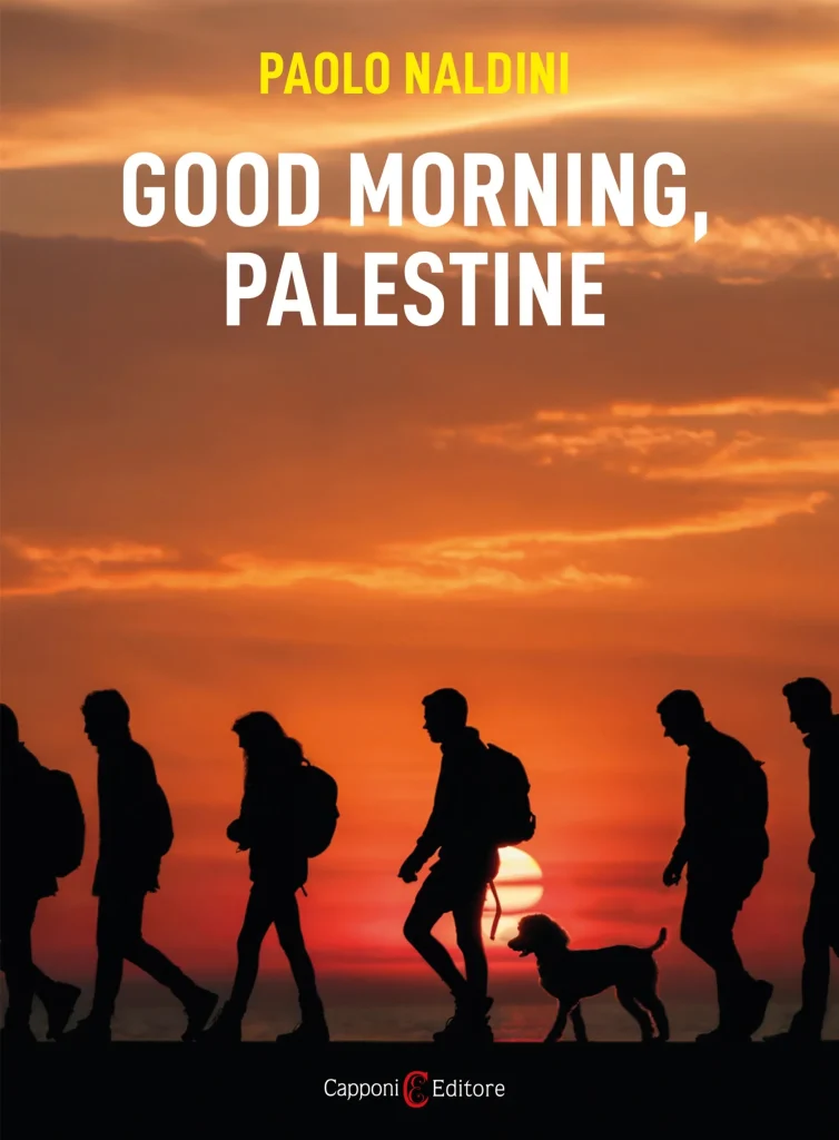 Copertina del libro "Good Morning, Palestine". In alto riporta il nome dell'autore, Paolo Naldini, appena sotto il titolo "Good Morning, Palestine" e l'immagine di persone che camminano al tramonto accompagnate da un cane